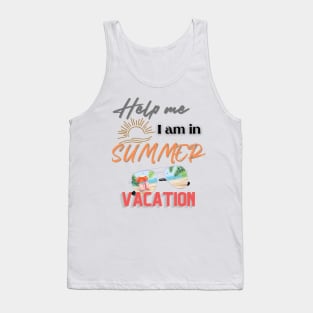 Help me I am in summer vacation. Tank Top